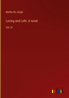 Loving and Loth. A novel - De Jongh, Bertha