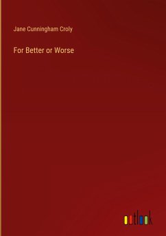 For Better or Worse - Croly, Jane Cunningham