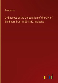 Ordinances of the Corporation of the City of Baltimore from 1803-1812, Inclusive - Anonymous