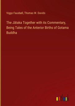 The J¿taka Together with its Commentary, Being Tales of the Anterior Births of Gotama Buddha - Fausbøll, Viggo; Davids, Thomas W.