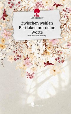 Cover Zwischen weißen Bettlaken nur deine Worte. Life is a Story - story.one