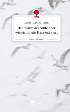 Der Sturm der Stille oder wie sich mein Herz erinnert. Life is a Story - story.one - Al-Diban, Louisa-Marie