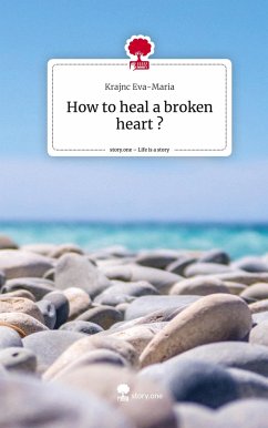 How to heal a broken heart ?. Life is a Story - story.one - Eva-Maria, Krajnc