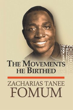 The Movements he Birthed - Fomum, Zacharias Tanee