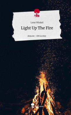 Light Up The Fire. Life is a Story - story.one - Winkel, Lene