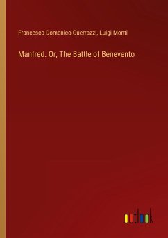 Manfred. Or, The Battle of Benevento - Guerrazzi, Francesco Domenico; Monti, Luigi