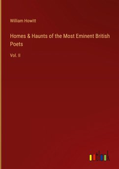 Homes & Haunts of the Most Eminent British Poets - Howitt, William