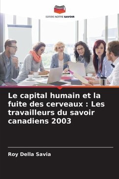 Le capital humain et la fuite des cerveaux : Les travailleurs du savoir canadiens 2003 - Della Savia, Roy