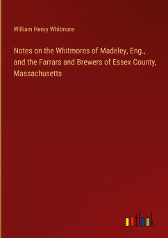 Notes on the Whitmores of Madeley, Eng., and the Farrars and Brewers of Essex County, Massachusetts