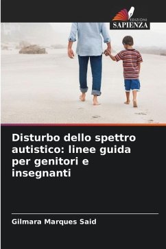 Disturbo dello spettro autistico: linee guida per genitori e insegnanti - Marques Said, Gilmara