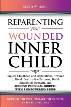 Reparenting Your Wounded Inner Child - Hart, Leigh W.