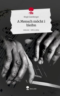 A Mensch möcht i bleibn. Life is a Story - story.one - Zamberger, Birgit