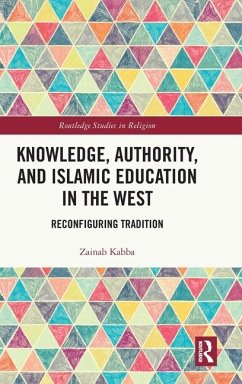 Knowledge, Authority, and Islamic Education in the West - Kabba, Zainab