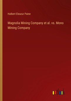 Magnolia Mining Company et al. vs. Mono Mining Company - Paine, Halbert Eleazur