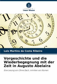 Cover Vorgeschichte und die Wiederbegegnung mit der Zeit in Augusto Abelaira