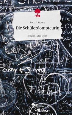 Die Schülerdompteurin. Life is a Story - story.one - Krause, Lena J.