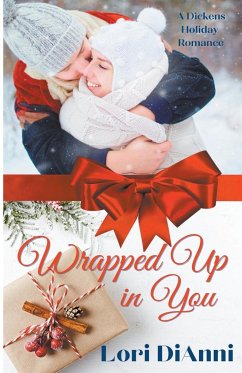 Wrapped Up In You, A Dickens Holiday Romance - Dianni, Lori