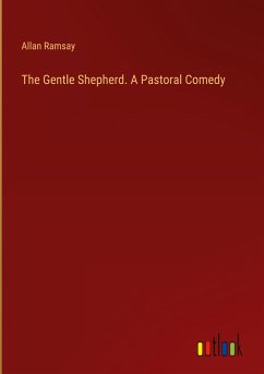 The Gentle Shepherd. A Pastoral Comedy - Ramsay, Allan