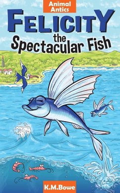 Felicity the Spectacular Fish - Bowe, K. M.