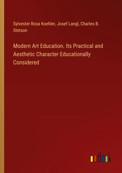 Modern Art Education. Its Practical and Aesthetic Character Educationally Considered