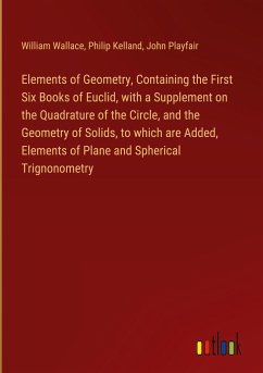 Elements of Geometry, Containing the First Six Books of Euclid, with a Supplement on the Quadrature of the Circle, and the Geometry of Solids, to which are Added, Elements of Plane and Spherical Trignonometry