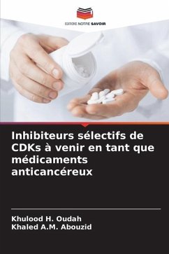 Inhibiteurs sélectifs de CDKs à venir en tant que médicaments anticancéreux - H. Oudah, Khulood;A.M. Abouzid, Khaled