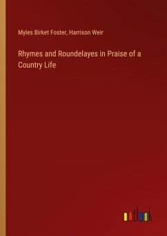 Rhymes and Roundelayes in Praise of a Country Life - Foster, Myles Birket; Weir, Harrison