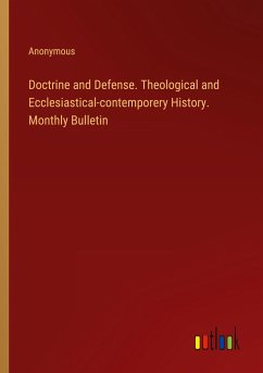 Doctrine and Defense. Theological and Ecclesiastical-contemporery History. Monthly Bulletin