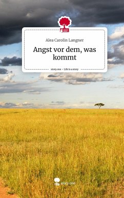 Angst vor dem, was kommt. Life is a Story - story.one - Langner, Alea Carolin