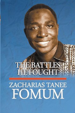 The Battles He Fought - Fomum, Zacharias Tanee