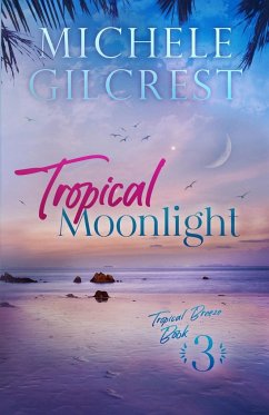 Tropical Moonlight (Tropical Breeze Series Book 3) - Gilcrest, Michele