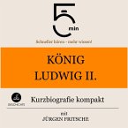 König Ludwig II. von Bayern: Kurzbiografie kompakt (MP3-Download)