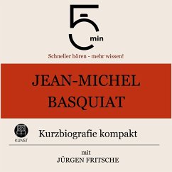 Jean-Michel Basquiat: Kurzbiografie kompakt (MP3-Download) - 5 Minuten; 5 Minuten Biografien; Fritsche, Jürgen