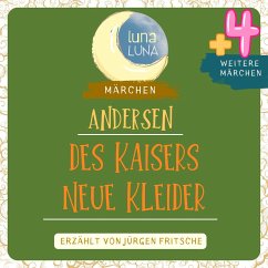 Des Kaisers neue Kleider plus vier weitere Märchen von Hans Christian Andersen (MP3-Download) - Andersen, Hans Christian; Luna, Luna