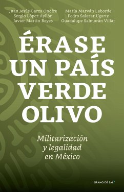 Érase un país verde olivo (eBook, ePUB) - Garza Onofre, Juan Jesús; López Ayllón, Sergio; Martín Reyes, Javier; Marván Laborde, María; Salazar Ugarte, Pedro; Salmorán Villar, Guadalupe