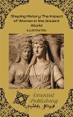 Shaping History The Impact of Women in the Ancient World (eBook, ePUB)
