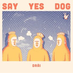 Dräi - Say Yes Dog