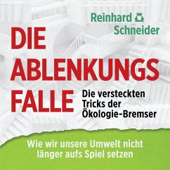 Die Ablenkungsfalle: Die versteckten Tricks der Ökologie-Bremser (MP3-Download) - Schneider, Reinhard