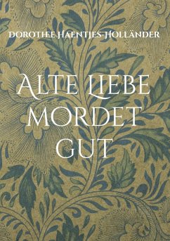 Alte Liebe mordet gut (eBook, ePUB) - Haentjes-Holländer, Dorothee
