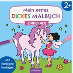 Mein erstes dickes Malbuch ab 2 - Einhörner Mein erstes dickes Malbuch ab 2 - Einhörner