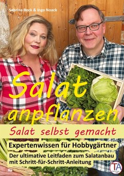 Salat anpflanzen ¿ Salat selbst gemacht: Expertenwissen für Hobbygärtner - Noack, Ingo;Bock, Sabrina