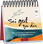 Sei gut zu dir Sei gut zu dir