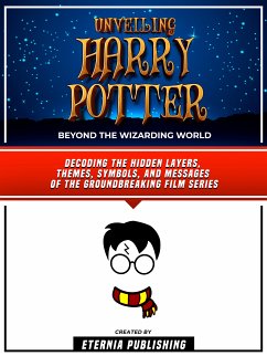Unveiling Harry Potter - Beyond The Wizarding World (eBook, ePUB) - Eternia Publishing
