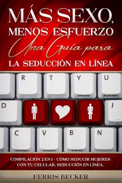Cover Más Sexo, Menos Esfuerzo. Una Guía para la Seducción en Línea (eBook, ePUB)