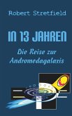 Die Reise zur Andromedagalaxis / In 13 Jahren Bd.2