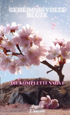 Geheimnisvolle Blüte: Die Komplette Saga 1 - de L'amoure, Angel