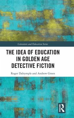 The Idea of Education in Golden Age Detective Fiction - Green, Andrew; Dalrymple, Roger