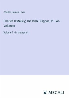 Charles O'Malley; The Irish Dragoon, In Two Volumes - Lever, Charles James