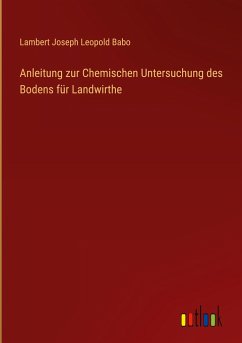 Anleitung zur Chemischen Untersuchung des Bodens für Landwirthe - Babo, Lambert Joseph Leopold