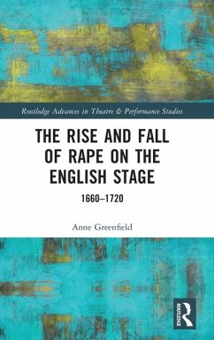 The Rise and Fall of Rape on the English Stage - Greenfield, Anne